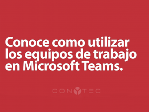 Lee más sobre el artículo ¿USAS MICROSOFT TEAMS? – EQUIPOS DE TRABAJO